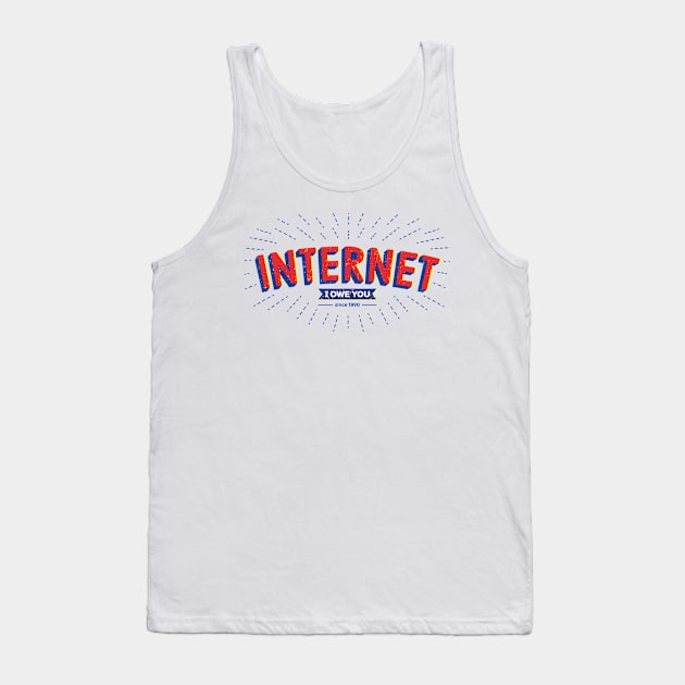 Internet, I owe you. Tank Top by Paagal